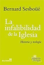 LA INFALIBILIDAD DE LA IGLESIA. HISTORIA Y TEOLOGÍA