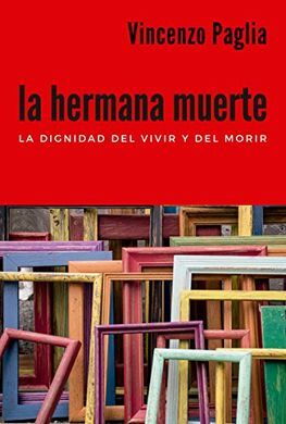 LA HERMANA MUERTE. LA DIGNIDAD DEL VIVIR Y DEL MO