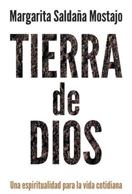 TIERRA DE DIOS. UNA ESPIRITUALIDAD PARA LA VIDA COTIDIANA