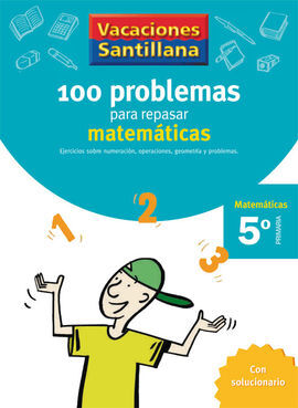 VACACIONES SANTILLANA 5º PRIMARIA - 100 PROBLEMAS PARA REPASAR MATEMÁTICAS