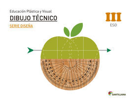 EDUCACIÓN PLÁSTICA, VISUAL Y AUDIOVISUAL DIBUJO TÉCNICO. SERIE DISEÑA - NIVEL III ESO