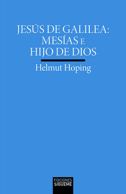 JESÚS DE GALILEA: MESÍAS E HIJO DE DIOS