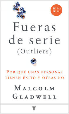 FUERAS DE SERIE (OUTLIERS). POR QUÉ UNAS PERSONAS TIENE ÉXITO Y OTRAS NO