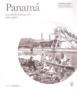 PANAMÁ A TRAVÉS DE LA FOTOGRAFÍA 1860-2013