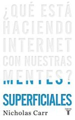 SUPERFICIALES ¿QUÉ ESTÁ HACIENDO INTERNET CON NUESTRAS MENTES?