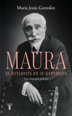 ANTONIO MAURA, EL ESTADISTA EN SU LABERI