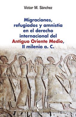 MIGRACIONES, REFUGIADOS Y AMNISTIA  EN EL DERECHO INTERNACIONAL DEL ANTIGUO ORIENTE MEDIO