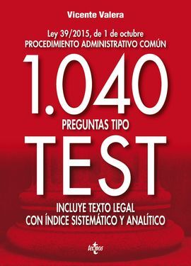 1040 PREGUNTAS TIPO TEST.LEY 39/2015, DE 1 DE OCTUBRE PROCEDIMIENTO ADMINISTRATIVO COMÚN. INCLUYE TEXTO L