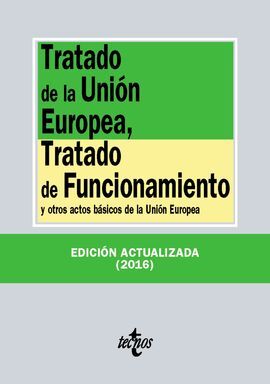 TRATADO DE LA UNIÓN EUROPEA, TRATADO DE FUNCIONAMIENTO Y OTROS ACTOS BÁSICOS DE LA UNIÓN EUROPEA. 20ª ED. 2016