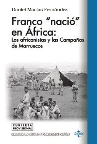 FRANCO NACIÓ EN ÁFRICA: LOS AFRICANISTAS Y LAS CAMPAÑAS DE MARRUECOS
