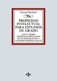 PROPIEDAD INTELECTUAL PARA ESTUDIOS DE GRADO: CON CUADROS SINOPTICOS, PREGUNTAS DE AUTOEVALUACION Y GLOSARIO ESPAÑOL-INGLES