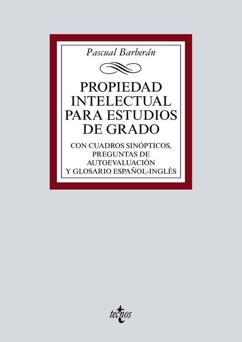 PROPIEDAD INTELECTUAL PARA ESTUDIOS DE GRADO: CON CUADROS SINOPTICOS, PREGUNTAS DE AUTOEVALUACION Y GLOSARIO ESPAÑOL-INGLES