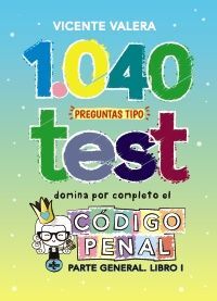 1040 PREGUNTAS TIPO TEST. CÓDIGO PENAL
