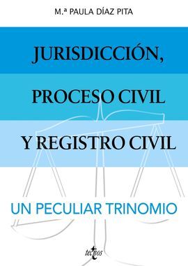 JURISDICCIÓN, PROCESO CIVIL Y REGISTRO CIVIL: UN PECULIAR TRINOMIO.