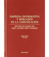 EMPRESA INFORMATIVA Y MERCADOS DE LA COMUNICACIÓN. ESTUDIOS EN HONOR DEL PROF. ALFONSO NIETO TAMARGO