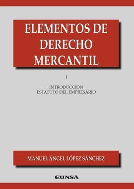 ELEMENTOS DE  DERECHO MERCANTIL I : 2ª ED. 1º INTRODUCCIÓN. ESTATUTO DEL EMPRESARIO