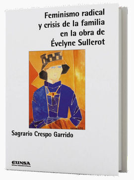 FEMINISMO RADICAL Y CRISIS DE LA FAMILIA EN LA OBRA DE EVELYNE SULLEROT