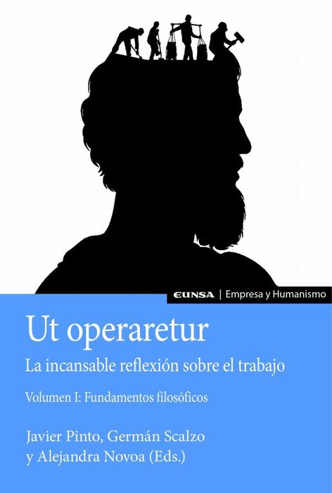 UT OPERARETUR. LA INCANSABLE REFLEXIÓN SOBRE EL TRABAJO (VOL. I)
