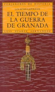 LOS REYES CATOLICOS: EL TIEMPO DE LA GUERRA DE GRANADA