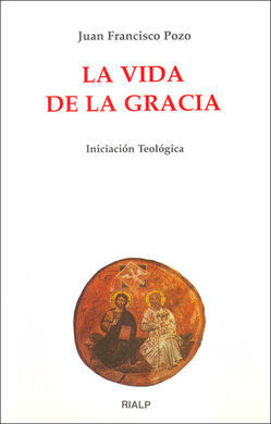 LA VIDA DE LA GRACIA. INICIACION TEOLOGICA