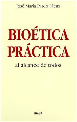 BIOÉTICA PRÁCTICA AL ALCANCE DE TODOS