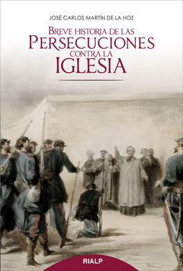 BREVE HISTORIA DE LAS PERSECUCIONES CONTRA LA IGLESIA