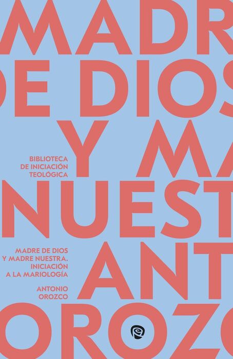 MADRE DE DIOS Y MADRE NUESTRA.INICIACION A MARIOLOGIA