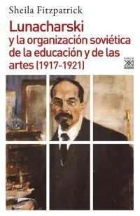 LUNACHARSKI Y LA ORGANIZACIÓN SOVIÉTICA DE LA EDUCACIÓN Y DE LAS ARTES (1917-1921)