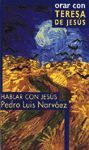 ORAR CON TERESA DE JESÚS. HABLAR CON JESÚS