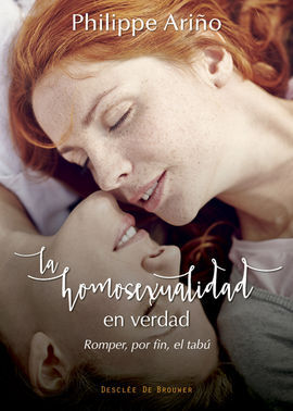 LA HOMOSEXUALIDAD EN VERDAD. ROMPER, POR FIN, EL TABÚ