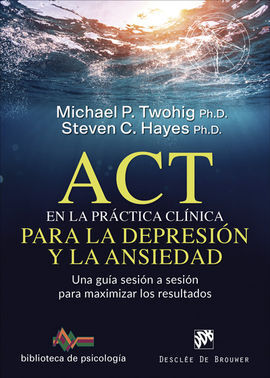 ACT EN LA PRACTICA CLINICA PARA LA DEPRESION Y LA ANSIEDAD