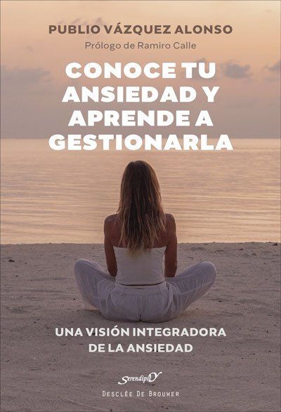 CONOCE TU ANSIEDAD Y APRENDE A GESTIONARLA. UNA VISIÓN INTEGRADORA DE LA ANSIEDA