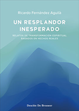 UN RESPLANDOR INESPERADO. RELATOS DE TRANSFORMACIO