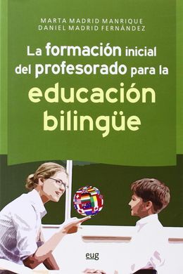 LA FORMACIÓN INICIAL DEL PROFESORADO PARA LA EDUCACIÓN BILINGÜE