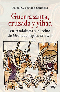 GUERRA SANTA, CRUZADA Y YIHAD EN ANDALUCÍA Y EL REINO DE GRANADA (SIGLOS XIII-X