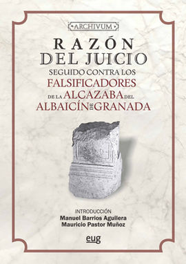 RAZÓN DEL JUICIO SEGUIDO CONTRA LOS FALSIFICADORES DE LA ALCAZABA DEL ALBAICÍN D
