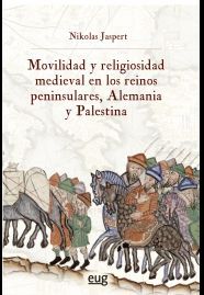 MOVILIDAD Y RELIGIOSIDAD MEDIEVAL EN LOS REINOS PENINSULARES, ALEMANIA Y PALESTI