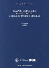 TRATADO DE DERECHO ADMINISTRATIVO Y DERECHO PÚBLICO GENERAL. TOMO VI. LA LEY