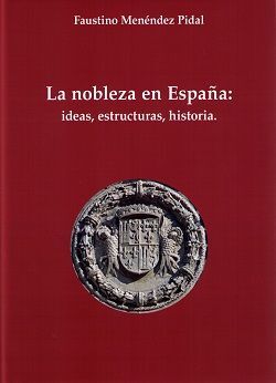 NOBLEZA EN ESPAÑA: IDEAS, ESTRUCTURAS, HISTORIA