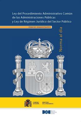 LEY 39/2015 DE 1 DE OCTUBRE, DEL PROCEDIMIENTO ADMINISTRATIVO COMÚN. LEY 40/2015 DE 1 DE OCTUBRE, DE RÉGIMEN JURÍDICO DEL SECTOR PÚBLICO