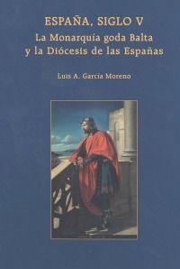 ESPAÑA, SIGLO V. LA MONARQUÍA GODA BALTA Y LA DIÓCESIS DE LAS ESPAÑAS