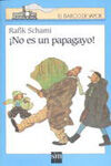 Â¡NO ES UN PAPAGAYO!