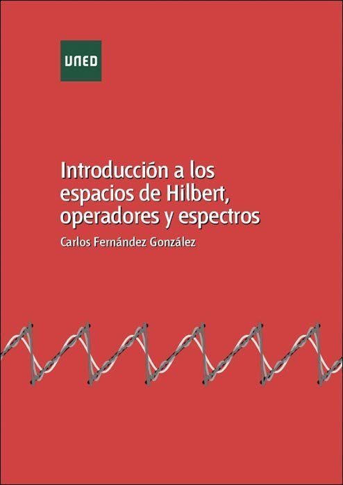 INTRODUCCIÓN A LOS ESPACIOS DE HILBERT, OPERADORES Y ESPECTROS