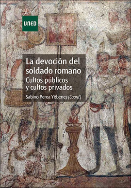 LA DEVOCIÓN DEL SOLDADO ROMANO. CULTOS PÚBLICOS Y CULTOS PRIVADOS