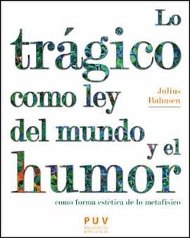 LO TRAGICO COMO LEY DEL MUNDO Y EL HUMOR COMO FORM