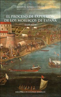 PROCESO DE EXPULSION DE LOS MORISCOS DE ESPAÑA