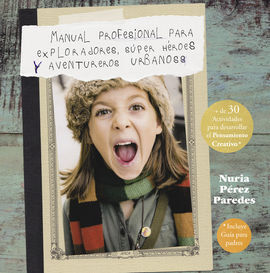 MANUAL PROFESIONAL PARA EXPLORADORES, SÚPER HÉROES Y AVENTUREROS URBANOS