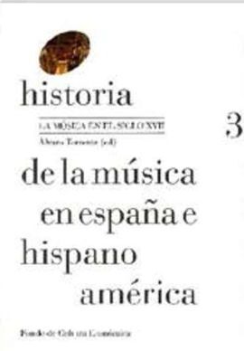 HISTORIA DE LA MUSICA EN ESPAÑA E HISPANOAMÉRICA - VOL. 3º: LA MÚSICA EN EL SIGLO XVII