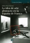 LA IDEA DE ARTE ABSTRACTO EN LA ESPAÑA DE FRANCO