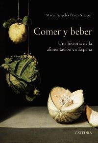 COMER Y BEBER. UNA HISTORIA DE LA ALIMENTACIÓN EN ESPAÑA